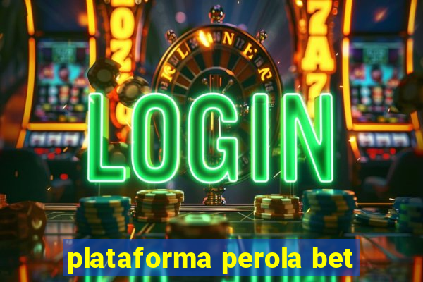 plataforma perola bet